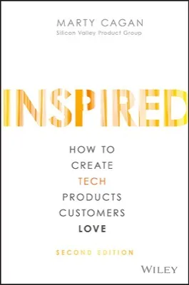 Inspired: How to Create Tech Products Customers Love cover