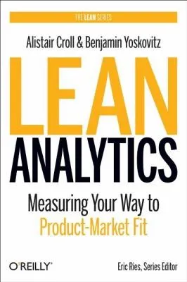 Lean Analytics: Use Data to Build a Better Startup Faster cover